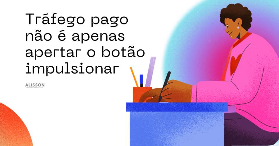 Tráfego pago não é apenas apertar o botão impulsionar