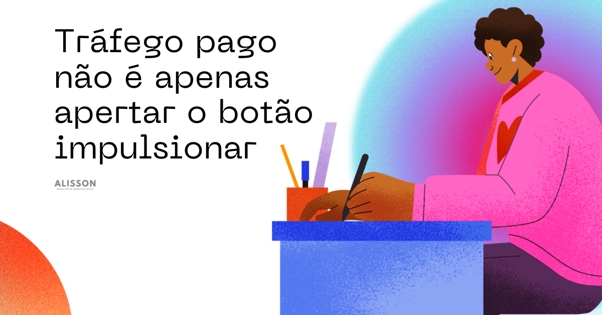 Tráfego pago não é apenas apertar o botão impulsionar